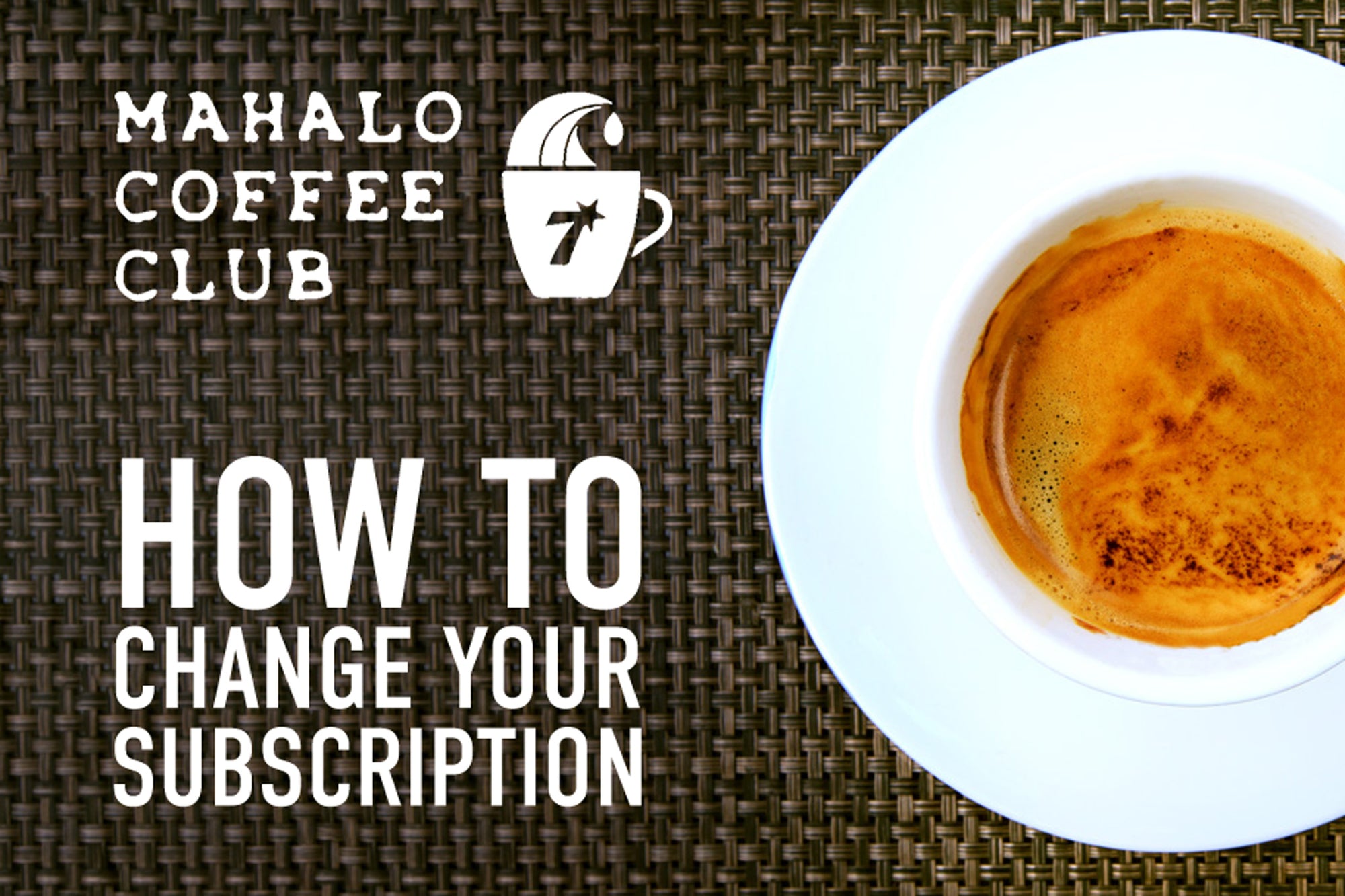 How to change your Mahalo Club coffee subscription
